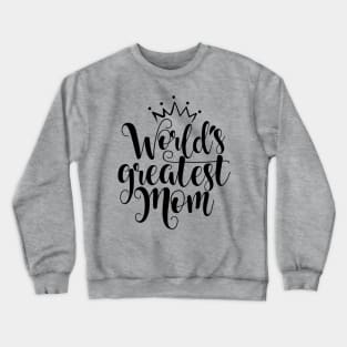 Worlds Greatest Mom Quote Artwork - Mom Love Crewneck Sweatshirt